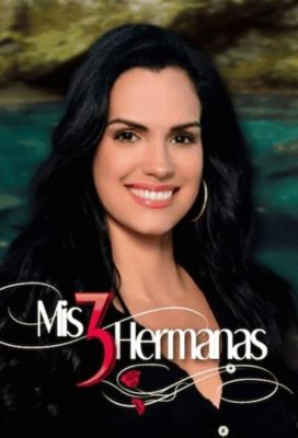 Mis 3 Hermanas - Venezuelan Telenovela - English Dub Streaming