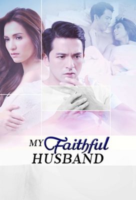 My Faithful Husband (2015) - Philippine Teleserye - HD Streaming with English Subtitles
