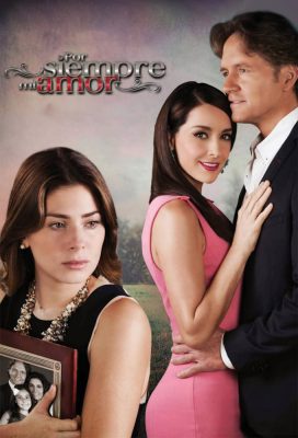 Por siempre mi amor (Forever Yours) (2013) - Mexican Telenovela - HD Streaming with English Subtitles